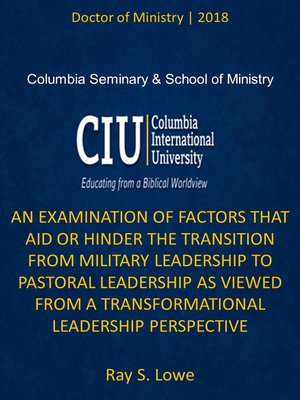 cover image of An Examination of Factors that Aid or Hinder the Transition from Military Leadership to Pastoral Leadership as Viewed from a Transformational Leadership Perspective